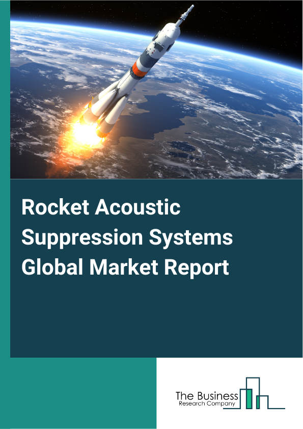 Global Rocket Acoustic Suppression Systems Market Report 2025