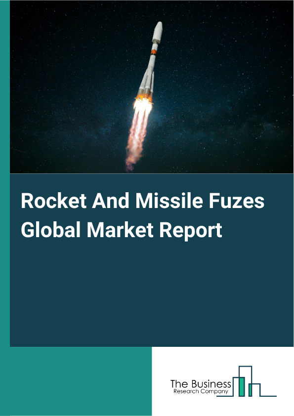 Global Rocket And Missile Fuzes Market Report 2025