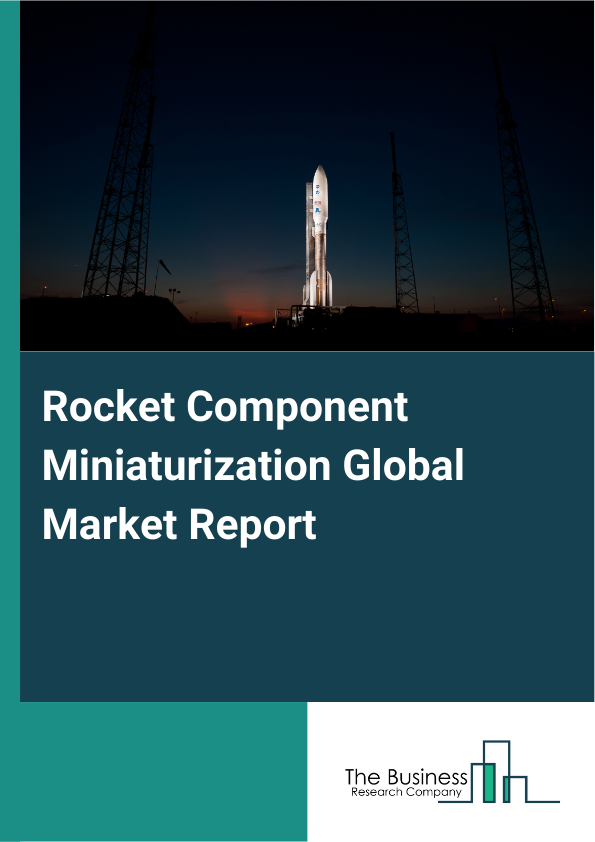 Global Rocket Component Miniaturization Market Report 2025