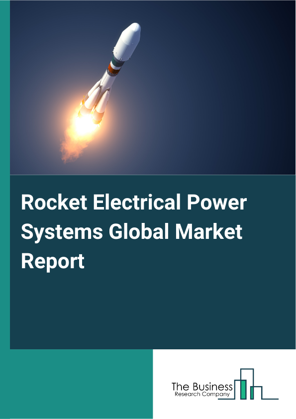 Global Rocket Electrical Power Systems Market Report 2025