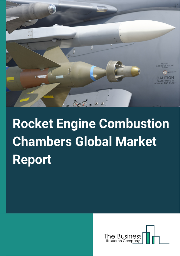 Global Rocket Engine Combustion Chambers Market Report 2025 
