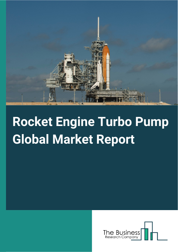 Global Rocket Engine Turbo Pump Market Report 2025