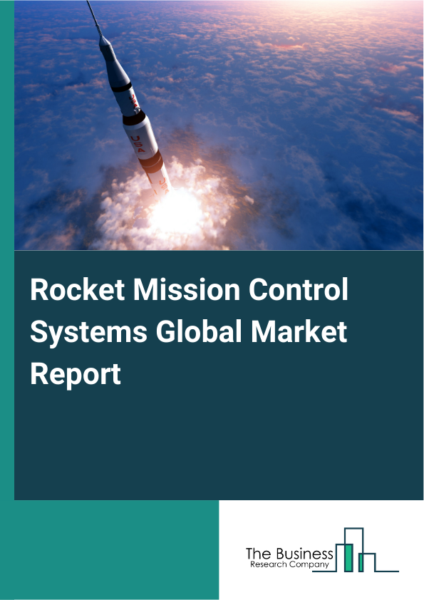 Global Rocket Mission Control Systems Market Report 2025