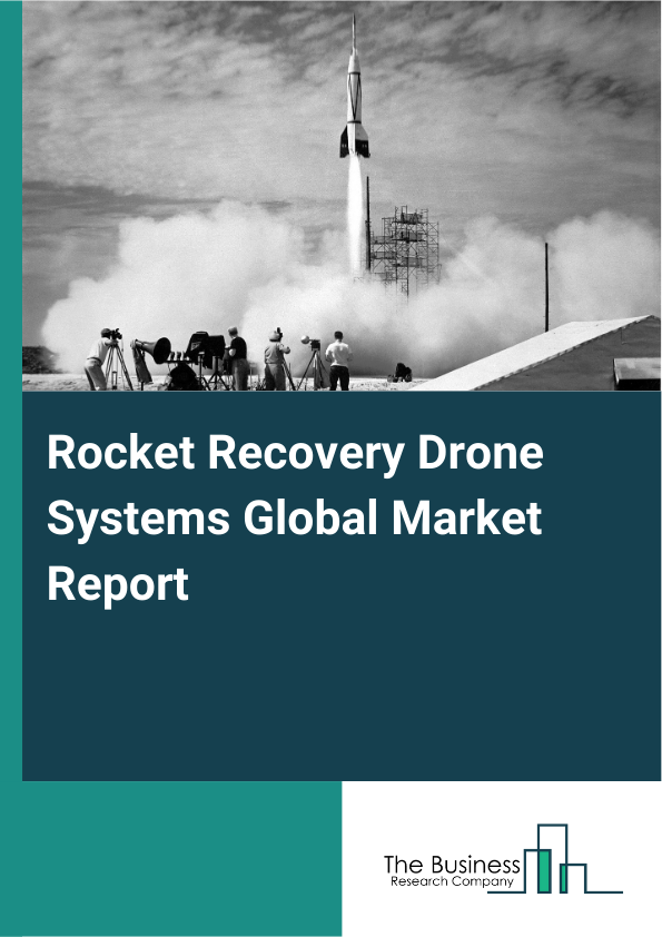 Global Rocket Recovery Drone Systems Market Report 2025
