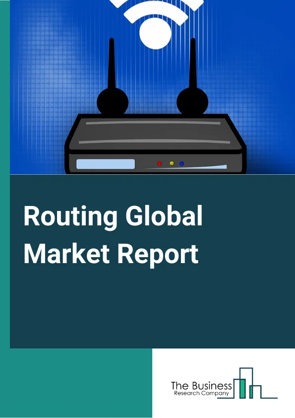 Global Routing Market Report 2024 