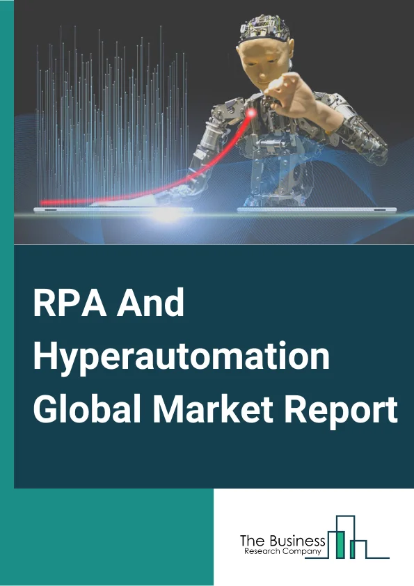 RPA And Hyperautomation Global Market Report 2025 – By Component( Solution, Services), By Deployment Mode( On-Premise, Cloud), By Business Function( Sales and Marketing, Finance and Accounting, Human Resources, Supply Chain And Operations, Information Technology (IT) ) – Market Size, Trends, And Global Forecast 2025-2034
