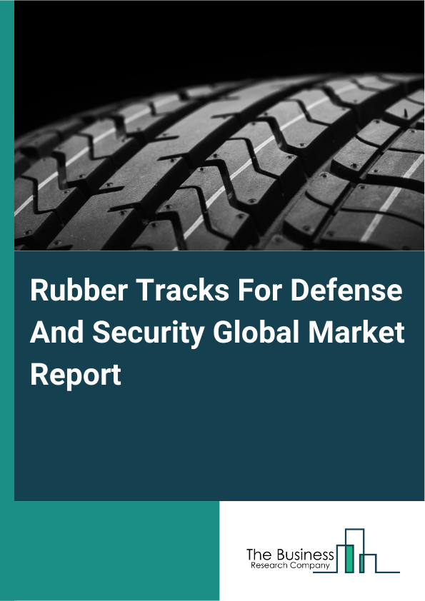 Global Rubber Tracks For Defense And Security Market Report 2025