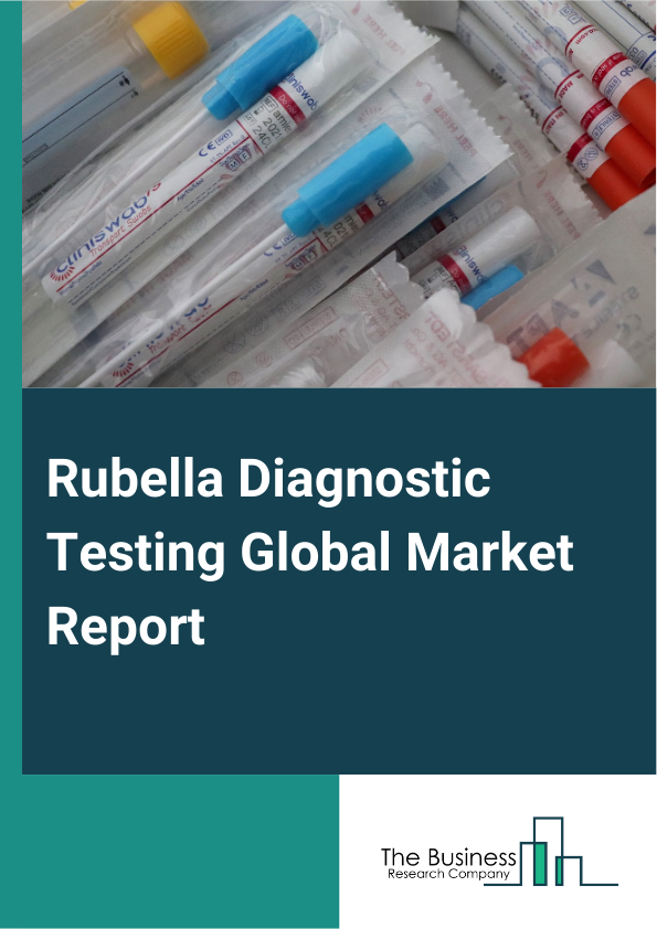 Global Rubella Diagnostic Testing Market Report 2025