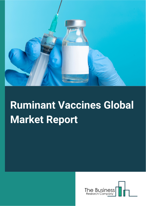 Ruminant Vaccines Global Market Report 2025 – By Vaccine Type (Inactivated Vaccines, Attenuated Or Modified Live Vaccines, Other Vaccine Types), By Indication (Bovine Respiratory Diseases (BRD), Diarrhea Or Scours, Foot-...
