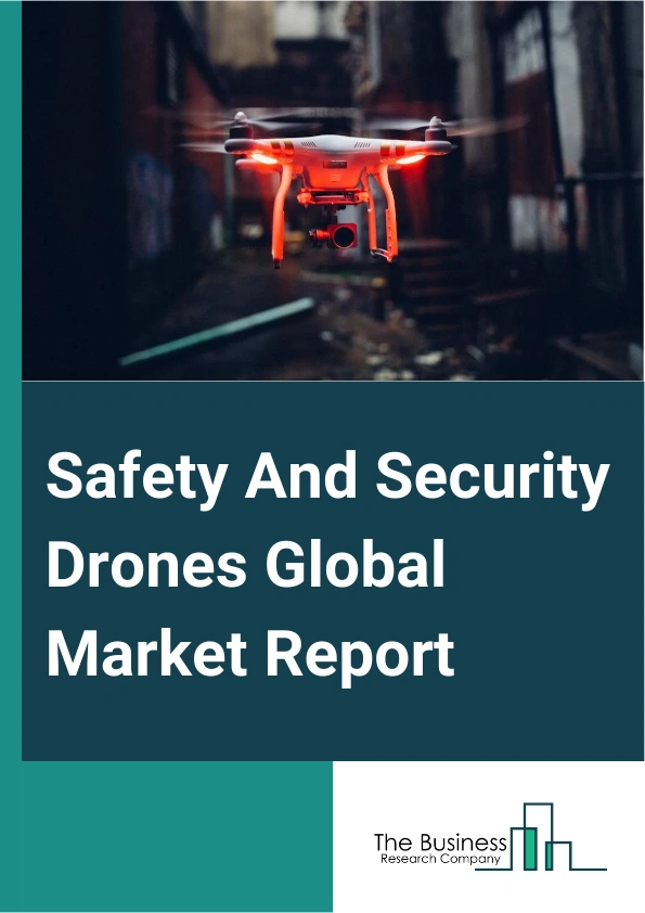 Safety And Security Drones Global Market Report 2025 – By Type (Fixed Wing Drone, Versus Rotary Drone, Other Types), By Component (Hardware, Software, Services), By Application (Explosive Detection And Removal, Firefight...
