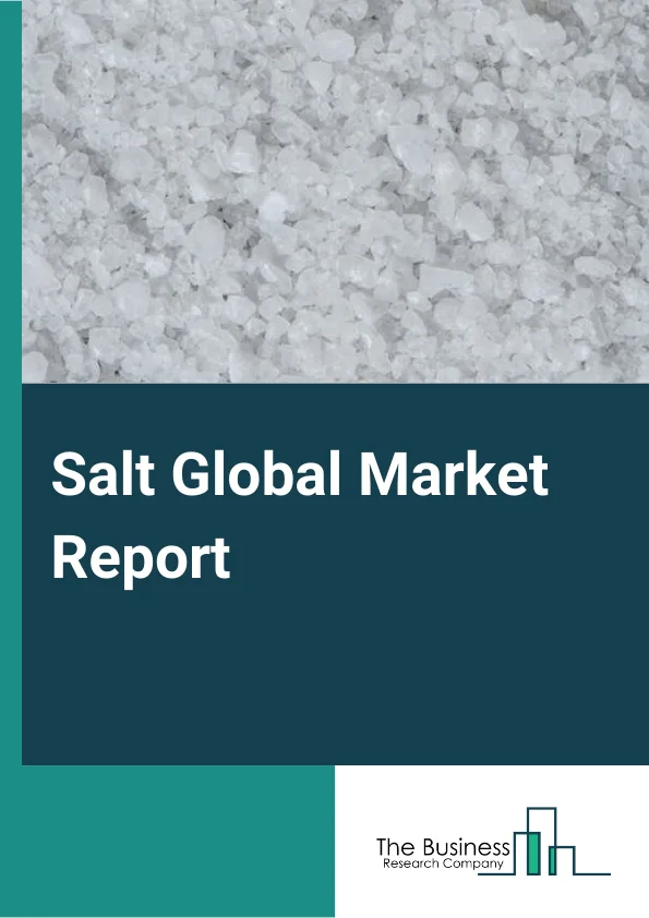 Salt Global Market Report 2023 – By Type (Rock Salt, Salt In Brine, Solar Salt, and Vacuum Pan Salt), By Mining Type (Underground Mining, Surface Mining) – Market Size, Trends, And Global Forecast 2023-2032