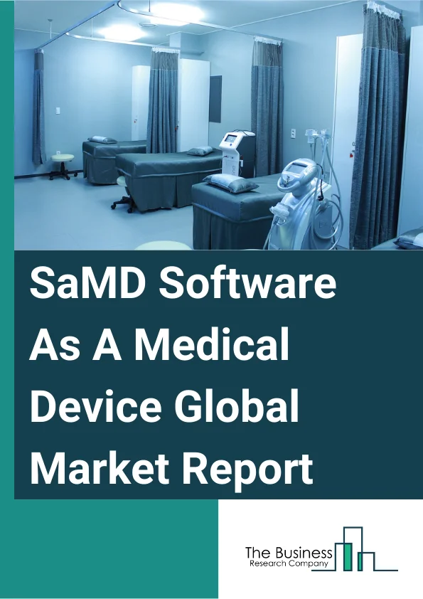 Software As A Medical Device (SaMD) Global Market Report 2025 – By Device Type (Wearable Device, PCs And Laptop, Smartphone And Tablets), By Deployment Method (Cloud-Based, On-Premise), By Application (Diagnostic, Clinical Management) – Market Size, Trends, And Global Forecast 2025-2034