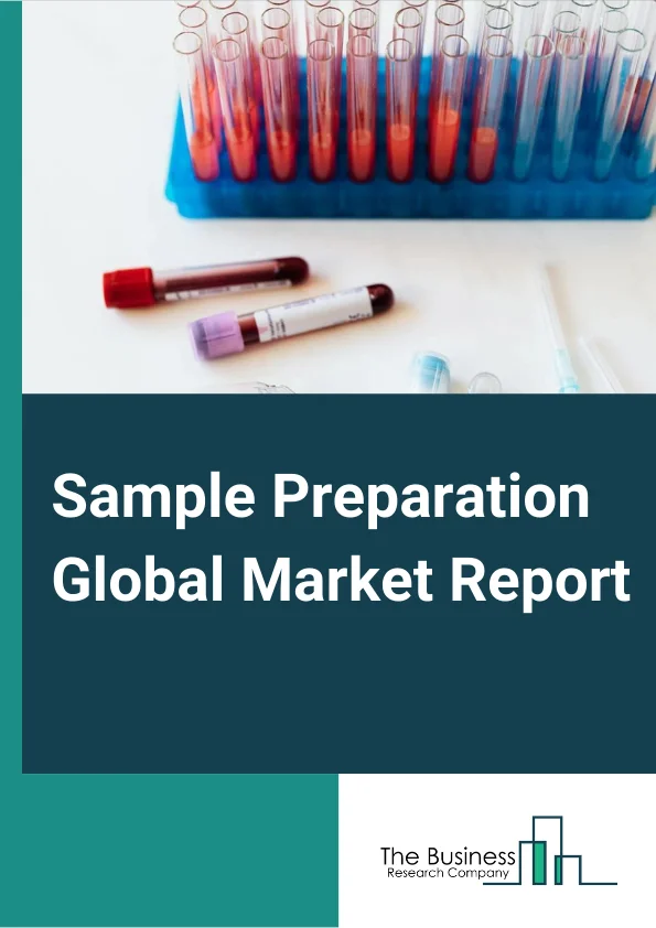 Sample Preparation Global Market Report 2024 – By Product (Sample Preparation Instruments, Consumables, Sample Preparation Kit), By Application (Proteomics, Genomics, Epigenomics, Other Applications), By End User (Pharmaceutical, Biotechnology, Molecular Diagnostics, Other End Users) – Market Size, Trends, And Global Forecast 2024-2033