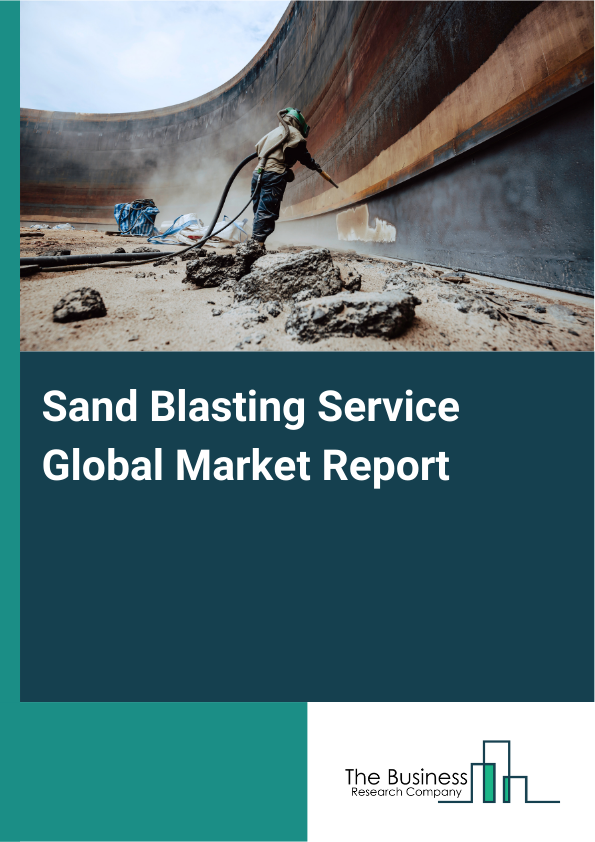 Global Sand Blasting Service Market Report 2025