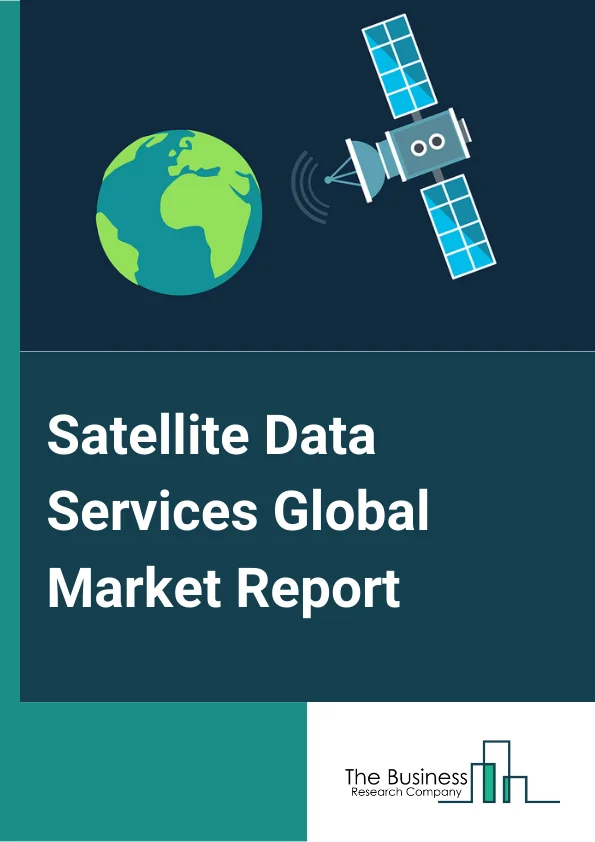 Satellite Data Services Global Market Report 2025 – By Type (Administrative, Commercial, Scientific), By Service (Data Analytics, Image Data, Other Services), By Application (Energy and Power, Defense and Intelligence, Engineering and Infrastructure, Transportation and Logistics, Agriculture, Other Applications) – Market Size, Trends, And Global Forecast 2025-2034