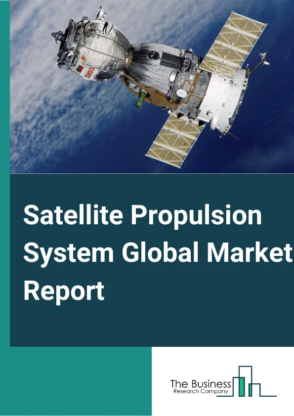 Satellite Propulsion System Global Market Report 2023 