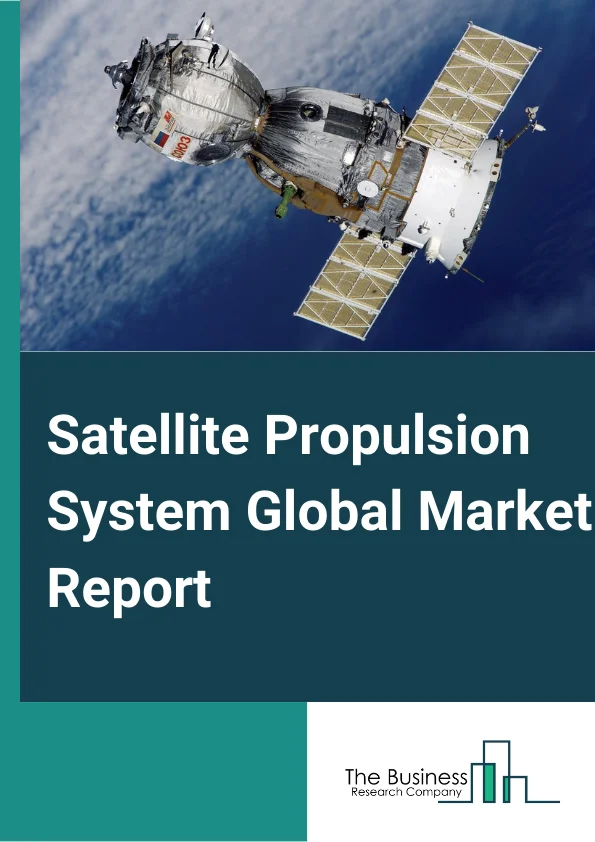 Satellite Propulsion System Global Market Report 2025 – By Type (Chemical Propulsion, Electric Propulsion, Hybrid Propulsion, Other Types), By Orbit (Low Earth Orbit (LEO), Medium Earth Orbit (MEO), Geostationary Earth Orbit (GEO), Beyond Geosynchronous Orbit), By Application (Commercial Use, Science And Environment, National Security And Military, Meteorology, Other Applications ) – Market Size, Trends, And Global Forecast 2025-2034