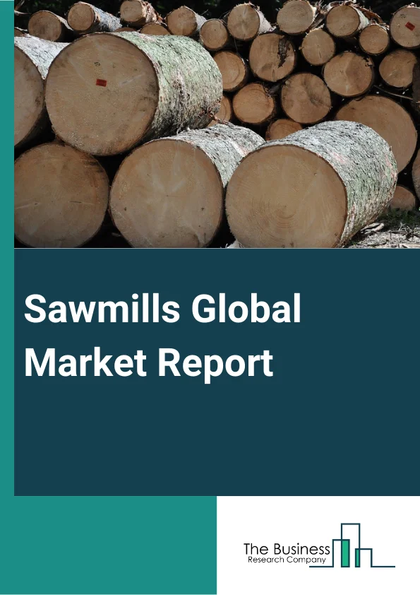 Global Sawmills Market Report 2024