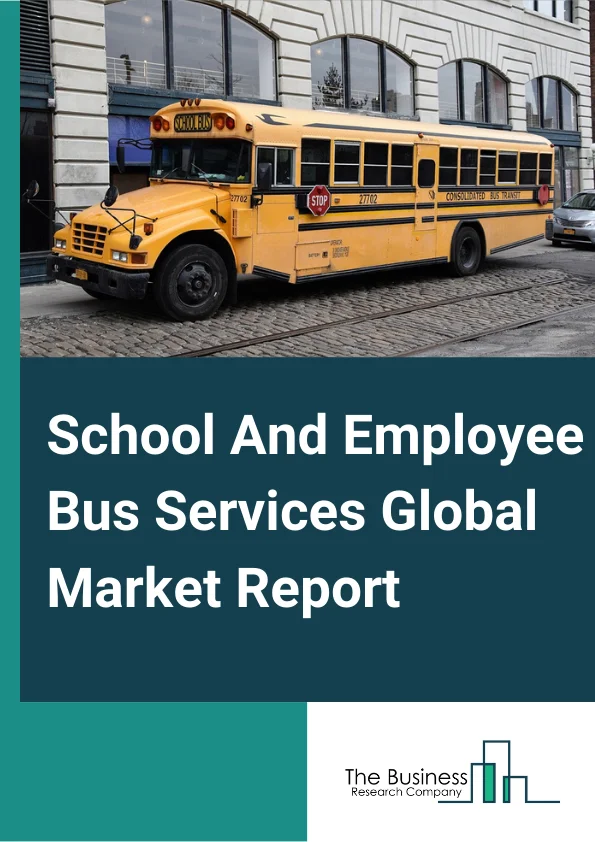 School And Employee Bus Services Global Market Report 2024 – By Type (Students Bus Services, Employee Bus Services), By Ownership (Company Owned Transportation Service, Outsourced Transportation Service, Rentals, Pick and Drop Transportation Service), By Service Type (Mobility as a Service (MaaS), Software as a Service (SaaS)) – Market Size, Trends, And Global Forecast 2024-2033