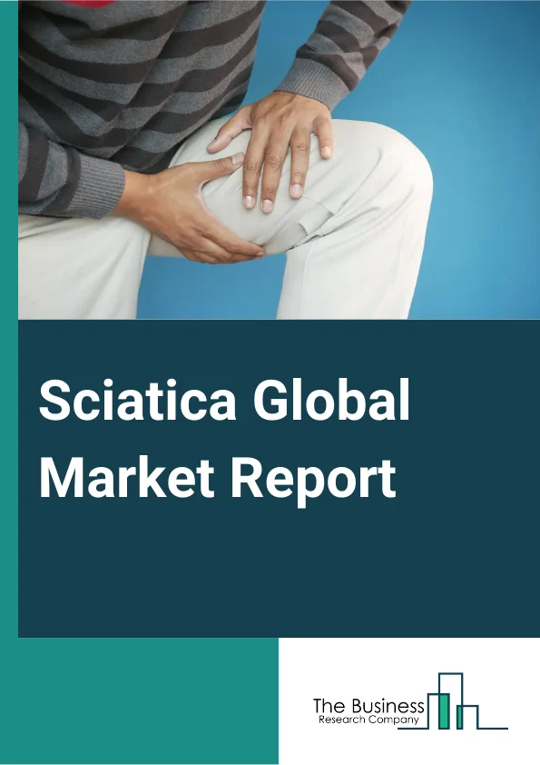 Sciatica Global Market Report 2025 – By Type (Acute Sciatica, Chronic Sciatica, Other Types), By Drugs (Oxycodone, Tramadol, Opioid Analgesics, Amitriptyline, Tricyclic Antidepressants, Other Drugs), By Treatment (Medication, Surgery), By End Users (Hospitals, Homecare, Specialty Clinics, Other End Users) – Market Size, Trends, And Global Forecast 2025-2034