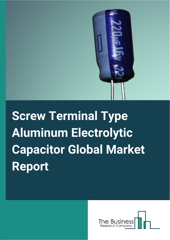Global Screw Terminal Type Aluminum Electrolytic Capacitor Market Report 2025