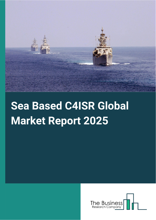 Explore insights from the Sea Based C4ISR Market Report
