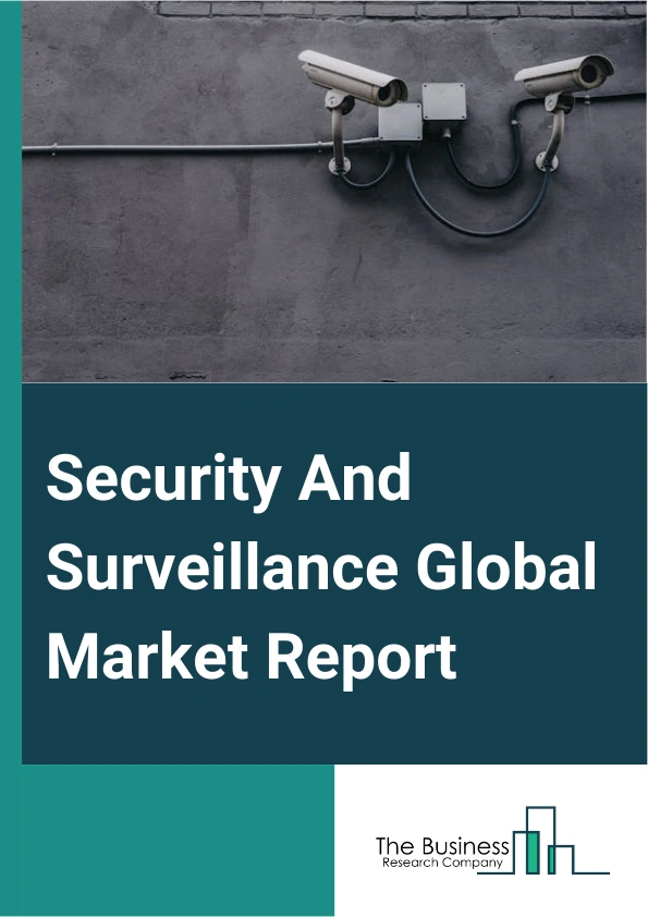 Global Security And Surveillance Market Report 2025