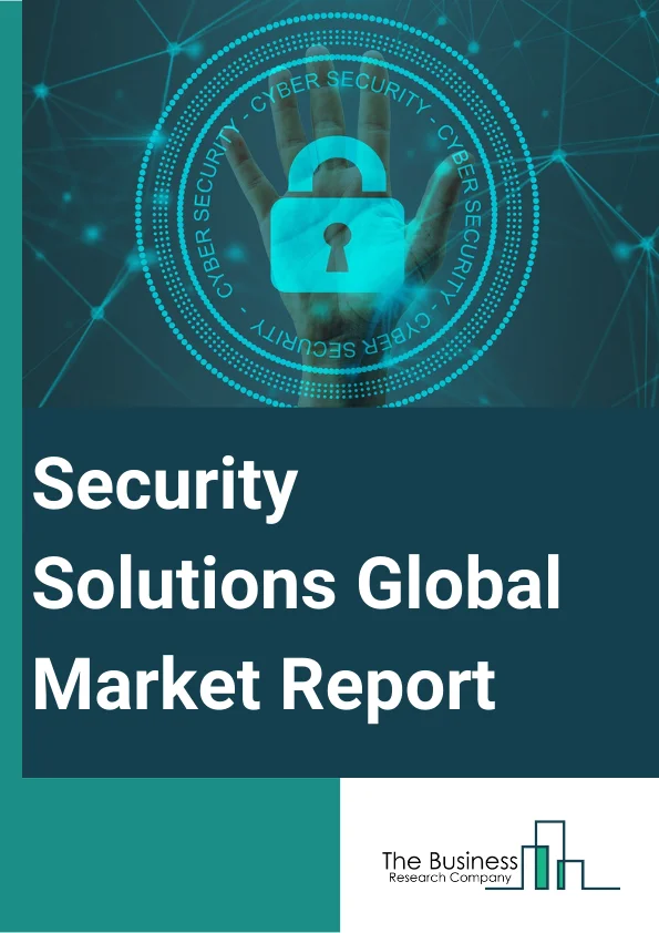 Global Security Solutions Market Report 2024