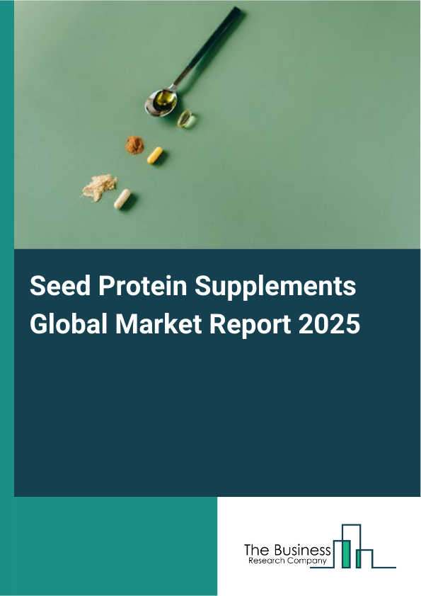 Global Seed Protein Supplements Market Report 2025