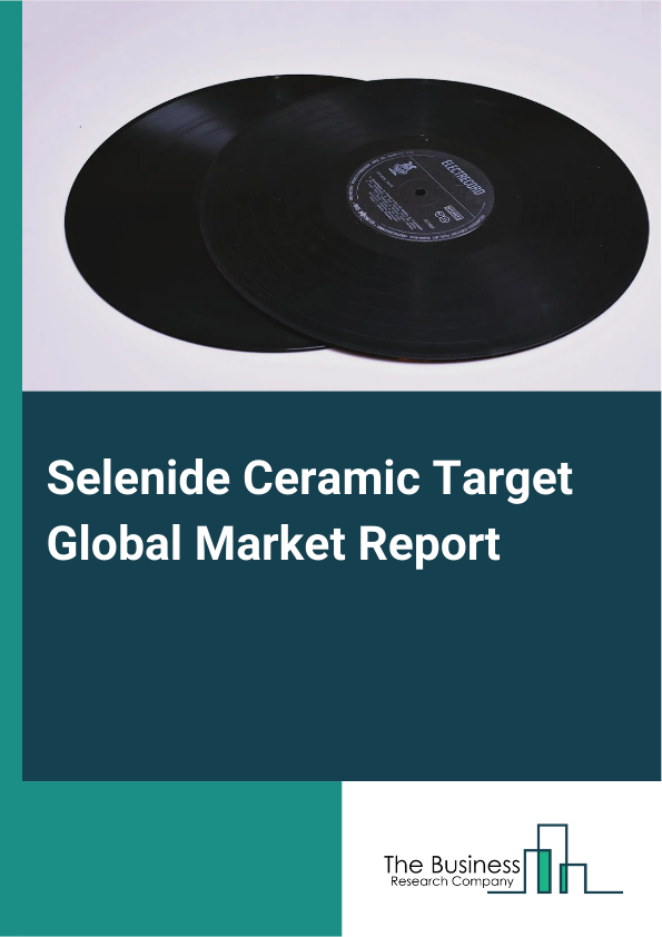 Global Selenide Ceramic Target Market Report 2025