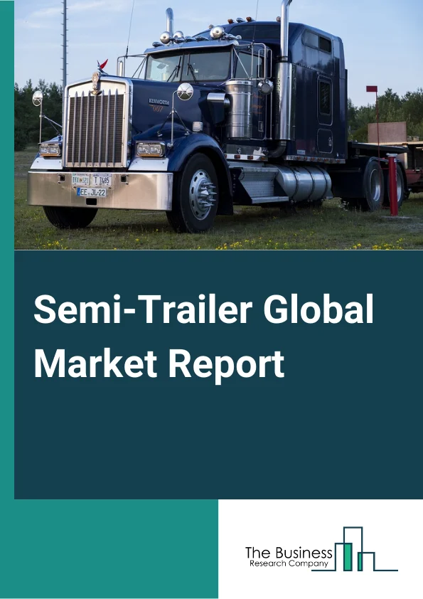 Semi Trailer Global Market Report 2023 – By Type (Flatbed, Lowboy, Dry Van, Refrigerated, Tankers, Other Types), By Length (Up To 45 Feet, Above 45 Feet), By End Use (Heavy Industry, FMCG, Chemical, Automotive, Oil And Gas, Healthcare, Logistics, Other End Users) – Market Size, Trends, And Global Forecast 2023-2032