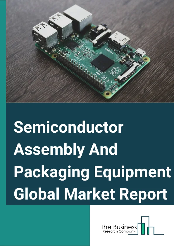 Semiconductor Assembly And Packaging Equipment Global Market Report 2023 – By Type (Plating Equipment, Inspection and Dicing Equipment, Wire Bonding Equipment, DieBonding Equipment), By Application (Consumer Electronics, Healthcare Devices, Automotive, Enterprise Storage, Other Applications), By EndUser (OSATs, IDMs) – Market Size, Trends, And Global Forecast 2023-2032
