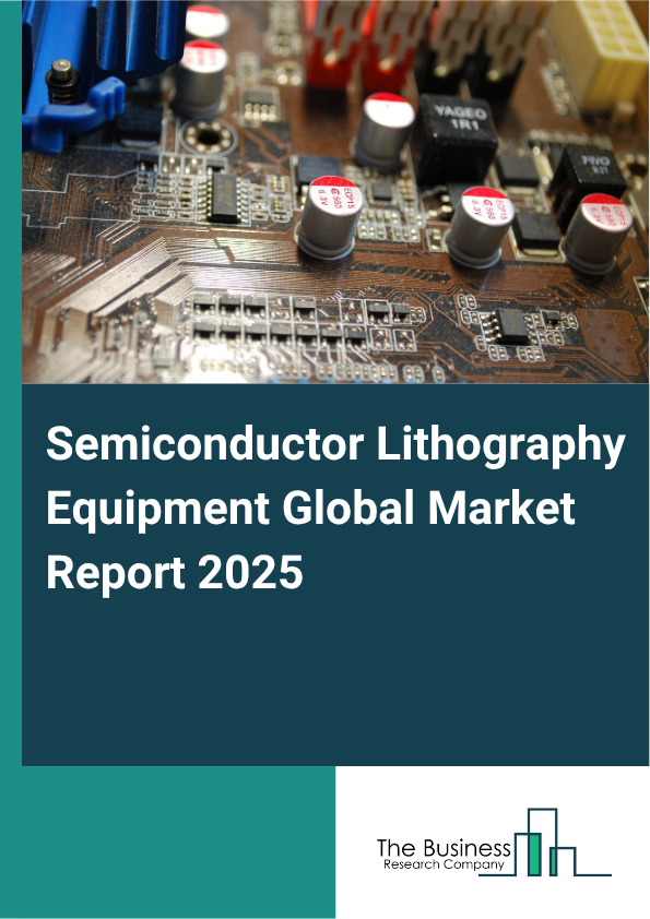 Global Semiconductor Lithography Equipment Market Report 2025