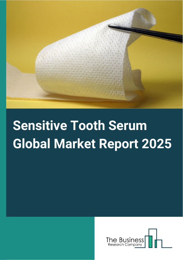 Global Sensitive Tooth Serum Market Report 2025