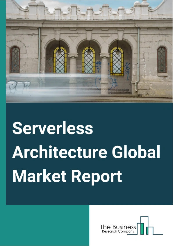 Serverless Architecture Global Market Report 2025 – By Service (Automation And Integration, Application Programming Interfaces (APIs) Management, Monitoring, Security, Support And Maintenance, Training And Consulting, Other Services), By Deployment Model (Public Cloud, Private Cloud, Hybrid Cloud), By Organization (Large Enterprise, Small And Medium-Sized Enterprises (SMEs)), By Application (Real-Time File And Stream Processing, Web Application Development, IoT Backend), By Vertical (Information Technology (IT) And Telecommunications, Banking, Financial Services And Insurance (BFSI), Retail, Healthcare, Government, Manufacturing, Media And Entertainment, Other Verticals) – Market Size, Trends, And Global Forecast 2025-2034
