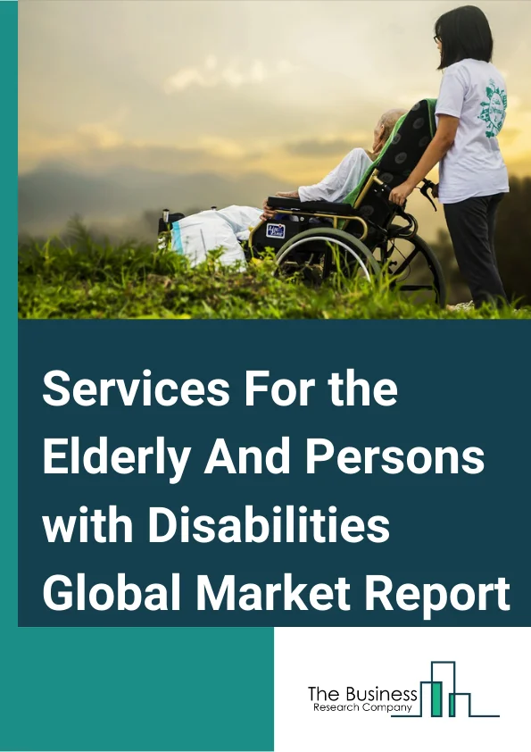Services For the Elderly And Persons with Disabilities Global Market Report 2023 – By Service Type (Institutional care, Adult Daycare, Home Care), By Service Provider (Public Expenditure, Private Expenditure, OutofPocket Spending), By Enduser (Elderly, Disabled adults) – Market Size, Trends, And Global Forecast 2023-2032