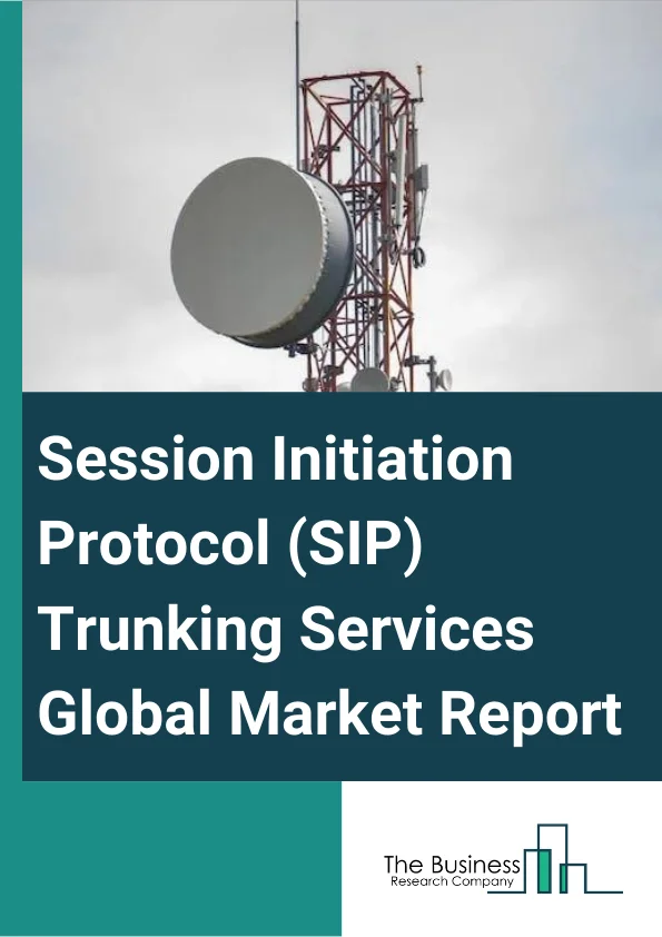 Session Initiation Protocol (SIP) Trunking Services Market Report 2023