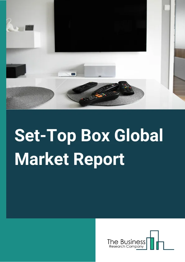 Set-Top Box Global Market Report 2023 – By Type (Cable, Satellite, IPTV or OTT, Hybrid), By Resolution (High-definition (HD), Standard Definition (SD), Ultra HD), By Service Type (PayTV, Free-to-Air), By Distribution (Online, Offline), By End User (Residential, Commercial) – Market Size, Trends, And Global Forecast 2023-2032