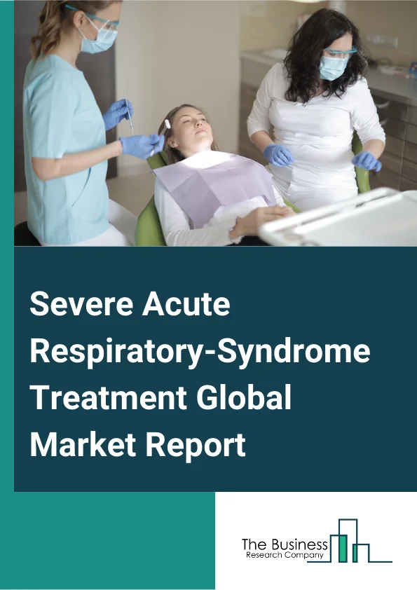 Severe Acute Respiratory-Syndrome Treatment Global Market Report 2024 
