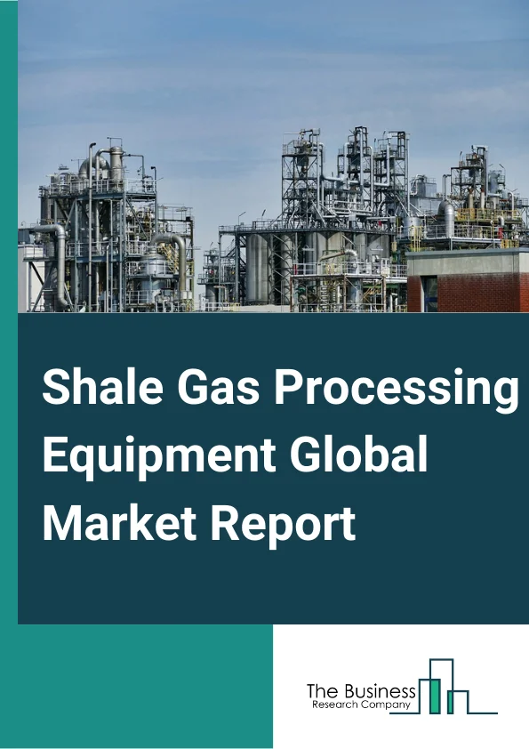 Shale Gas Processing Equipment Global Market Report 2025 – By Component (Compressors and Pumps, Electrical Machinery, Heat Exchangers, Internal Combustion Engines, Measuring and Controlling Devices, Others Components ), By Process (Distillation, Pyrolysis, Reheating, Cracking, Chemical Treatment), By Application (Pipeline, Natural Gas Processing Plants, LNG or LPG Facilities, Crude by Rail, Other Midstream Applications) – Market Size, Trends, And Global Forecast 2025-2034
