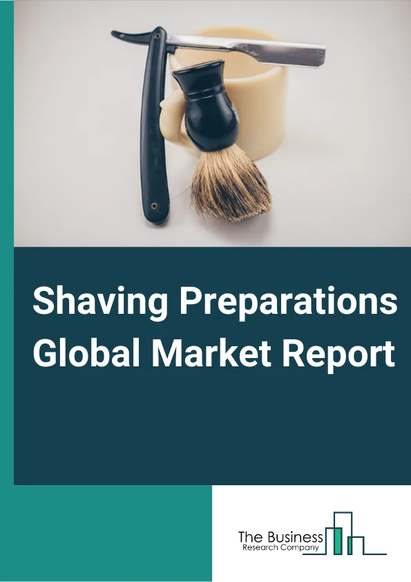 Global Shaving Preparations Market Report 2024