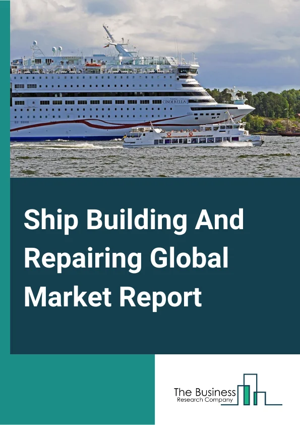 Ship Building And Repairing Global Market Report 2023 – By Type (Ship Building, Ship Repairing), By Application (General Services, Dockage, Hull Part, Engine Parts, Electric Works, Auxiliary Services), By End-User (Transport Companies, Military, Other End Users) – Market Size, Trends, And Global Forecast 2023-2032