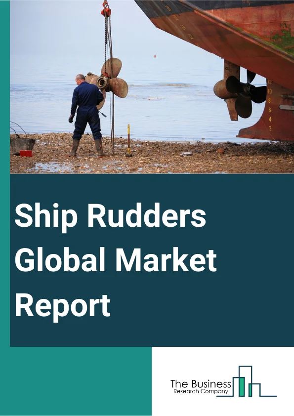 Global Ship Rudders Market Report 2024