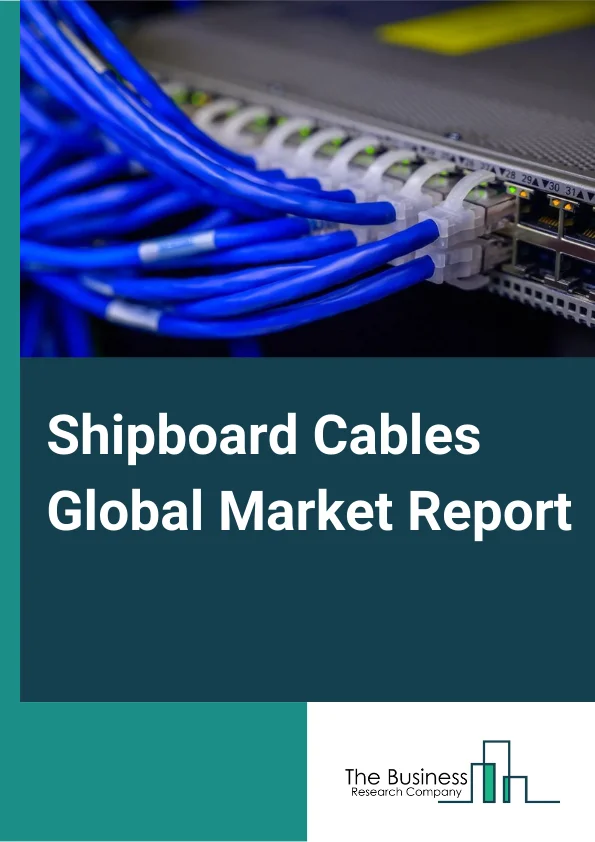 Shipboard Cables Global Market Report 2024 – By Type (Fiber-optic Cables, Electric Cables), By Voltage (Medium Voltage Cable, Low Voltage Cable), By Applications (Marine And Offshore, Oil & Gas And Petrochemical, Other Applications) – Market Size, Trends, And Global Forecast 2024-2033