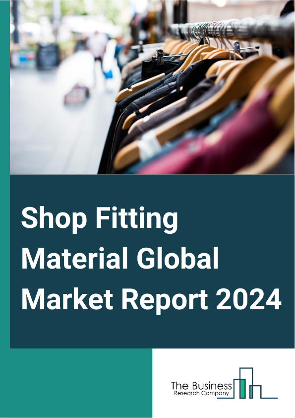 Shop Fitting Material Global Market Report 2025 – By Material (Laminates And Woods, Plastic, Metals, Other Materials), By Usage (Counters, Furniture, Display, Shelves, Other Usages), By Price (Low, Medium, High), By Cust...