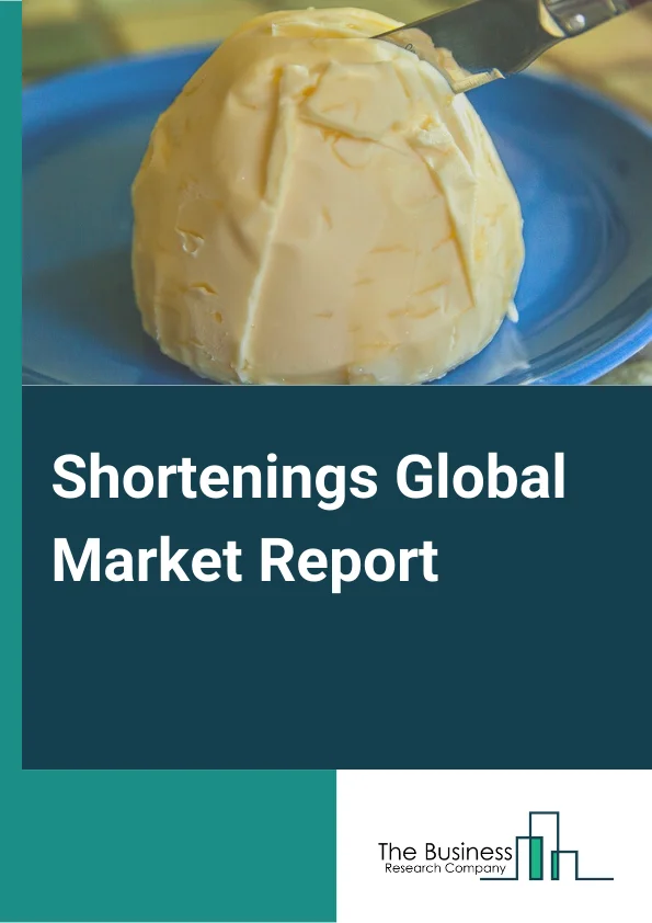 Global Shortenings Market Report 2024