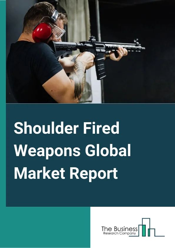 Shoulder Fired Weapons Global Market Report 2023 – By Type (Guided, Unguided), By Component (Launcher, Ammunition), By Application (Defense, Home Security, Others) – Market Size, Trends, And Global Forecast 2023-2032