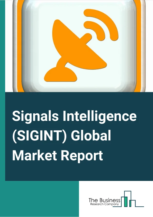 Signals Intelligence Global Market Report 2023 – By Type (Electronic Intelligence (ELINT), Communications Intelligence (COMINT), Foreign Instrumentation Signal Intelligence (FISINT)), By Mobility (Fixed, Man Portable), By Application (Cyber Intelligence, Ground Based Intelligence, Naval Intelligence, Space Intelligence, Airborne Intelligence) – Market Size, Trends, And Global Forecast 2023-2032