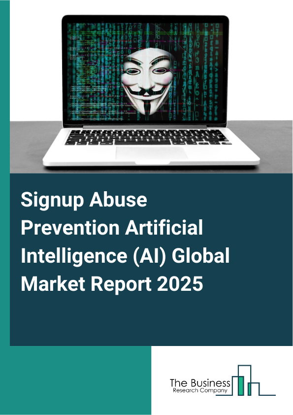 Global Signup Abuse Prevention Artificial Intelligence (AI) Market Report 2025