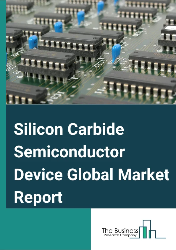 Silicon Carbide Semiconductor Device Global Market Report 2023 
